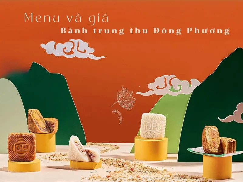 Cập nhật bánh trung thu Đông Phương giá bao nhiêu qua bảng giá 2024