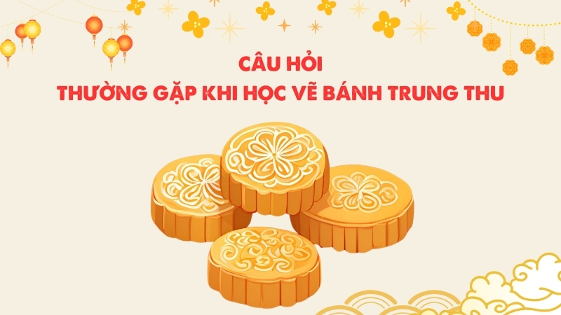 Câu hỏi thường gặp khi học vẽ bánh trung thu