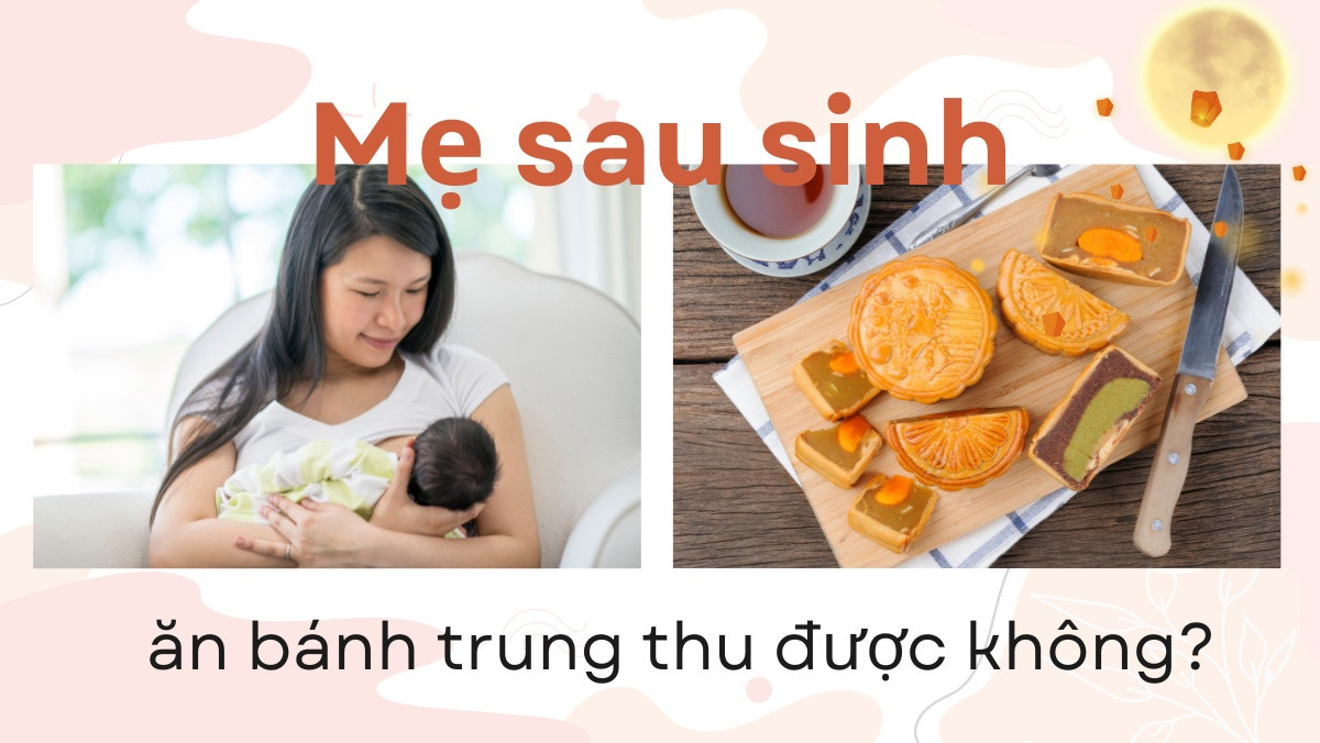 Mẹ bỉm sữa sau sinh cân nhắc khi ăn bánh trung thu truyền thống