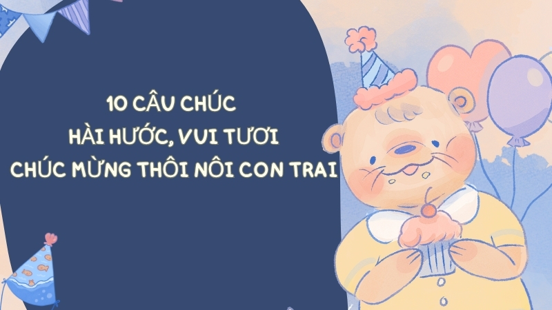 10 câu chúc hài hước, vui tươi mừng thôi nôi con trai