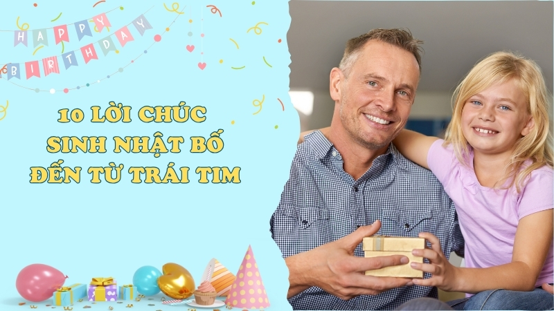 10 lời chúc sinh nhật bố đến từ trái tim