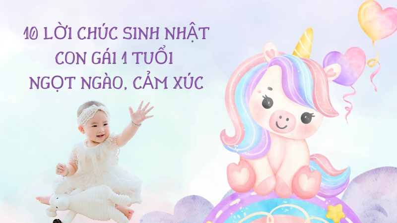 10 lời chúc sinh nhật con gái 1 tuổi ngọt ngào, cảm xúc