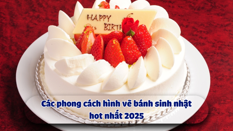 Các phong cách hình vẽ bánh sinh nhật hot nhất 2025