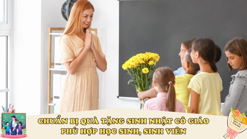 Chuẩn bị quà tặng sinh nhật cô giáo phù hợp học sinh, sinh viên