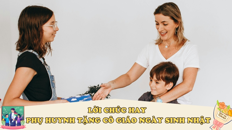 Lời chúc hay phụ huynh tặng cô giáo ngày sinh nhật