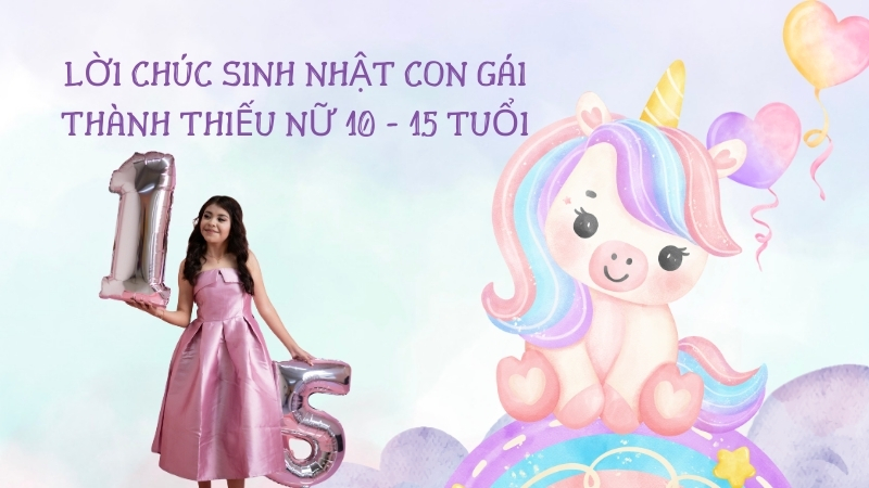 Lời chúc sinh nhật con gái thành thiếu nữ 10 - 15 tuổi