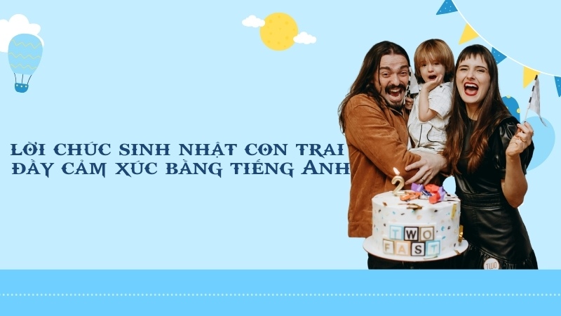 Các lời chúc sinh nhật con trai đầy cảm xúc bằng tiếng Anh