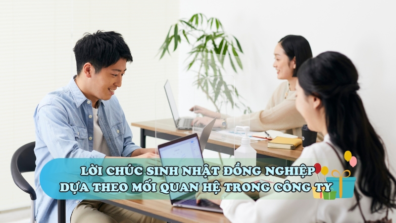 Lời chúc sinh nhật đồng nghiệp dựa theo mối quan hệ trong công ty