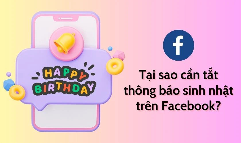 Lợi ích khi tắt thông báo sinh nhật Facebook tránh phiền phức
