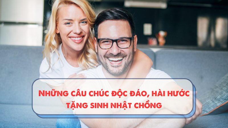 Những câu chúc độc đáo, hài hước tặng sinh nhật chồng