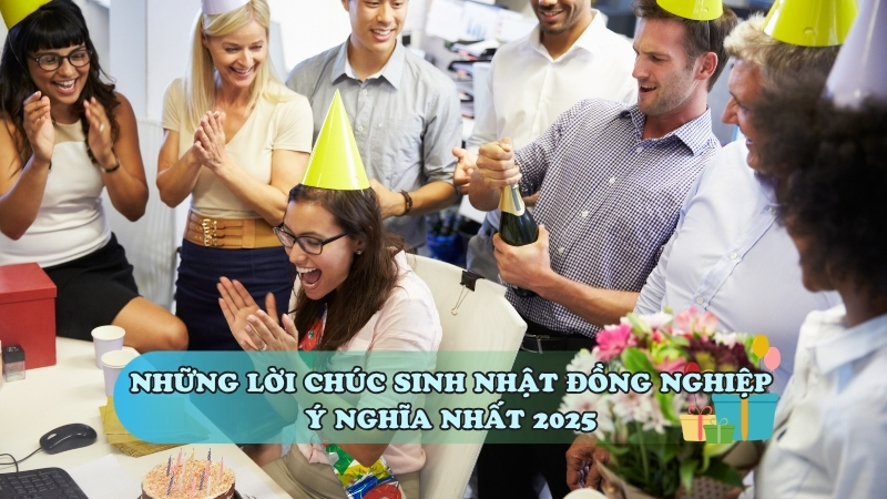 Những lời chúc sinh nhật đồng nghiệp ý nghĩa nhất 2025