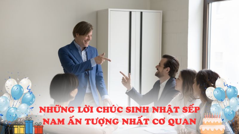 Những lời chúc sinh nhật sếp nam ấn tượng nhất cơ quan