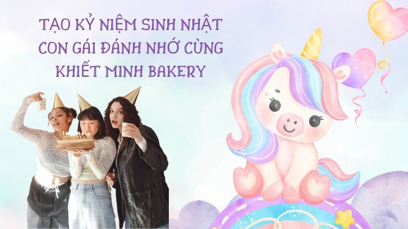Tạo kỷ niệm sinh nhật con gái đánh nhớ cùng Khiết Minh Bakery