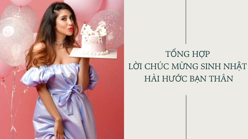 Tổng hợp lời chúc mừng sinh nhật hài hước bạn thân