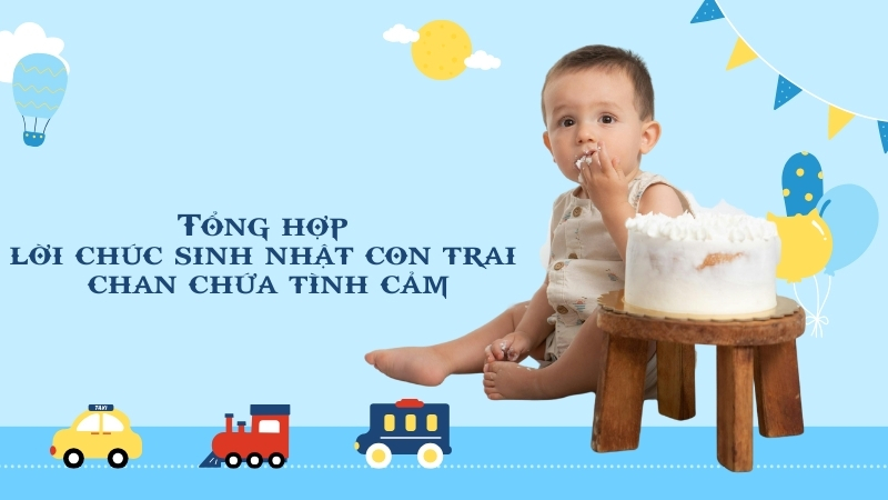 Tổng hợp lời chúc sinh nhật con trai chan chứa tình cảm