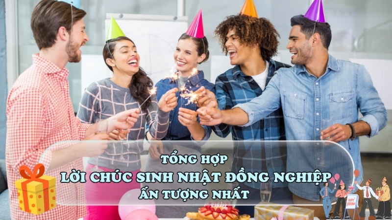 Tổng Hợp Lời Chúc Sinh Nhật Đồng Nghiệp Ấn Tượng Nhất
