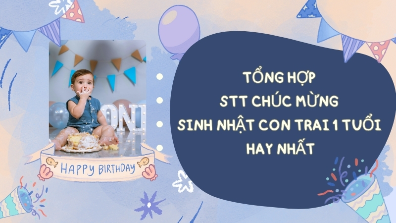 Tổng hợp stt chúc mừng sinh nhật con trai 1 tuổi hay nhất