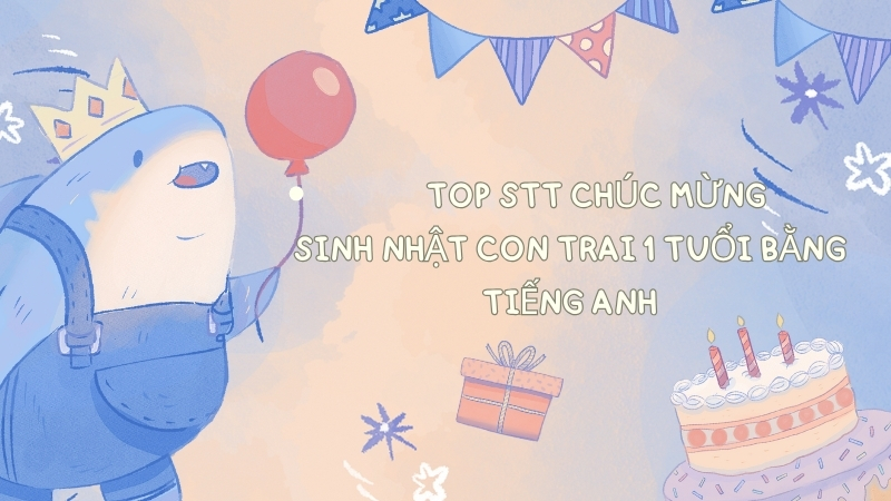 Top stt chúc mừng sinh nhật con trai 1 tuổi bằng tiếng Anh