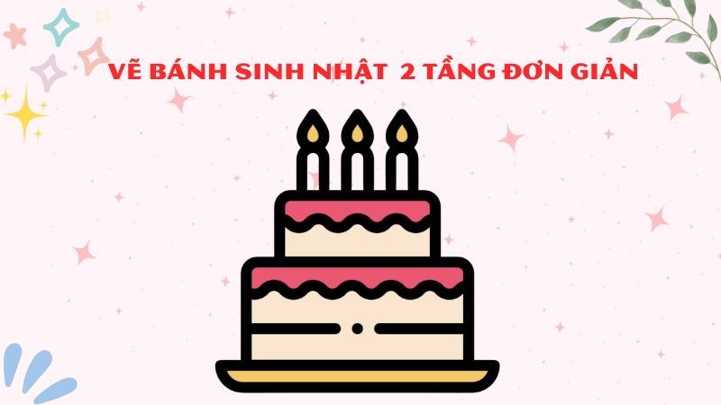 Vẽ bánh sinh nhật 2 tầng đơn giản