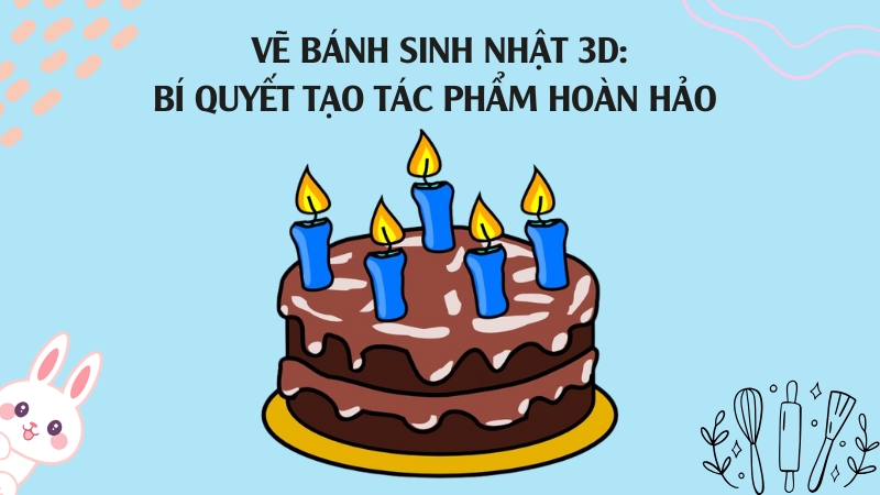 Vẽ Bánh Sinh Nhật 3D: Bí Quyết Tạo Tác Phẩm Hoàn Hảo