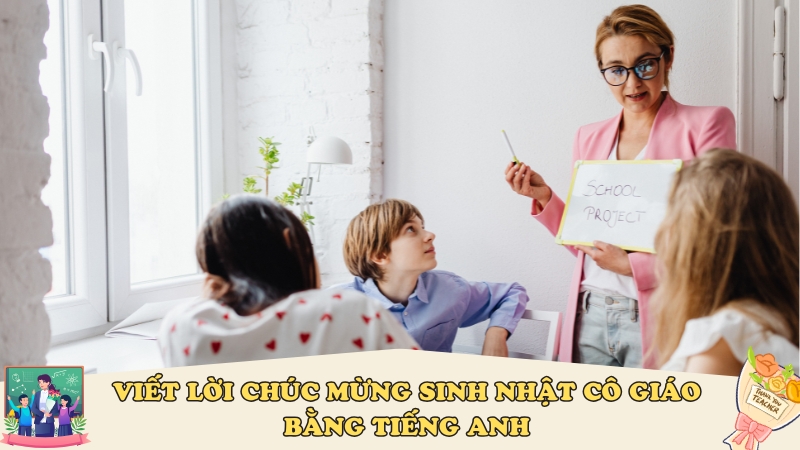 Viết lời chúc mừng sinh nhật cô giáo bằng tiếng Anh