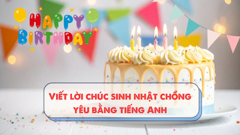Viết lời chúc sinh nhật chồng yêu bằng tiếng Anh