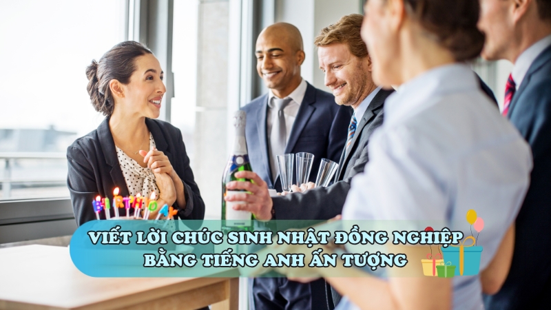 Viết lời chúc sinh nhật đồng nghiệp bằng tiếng Anh ấn tượng