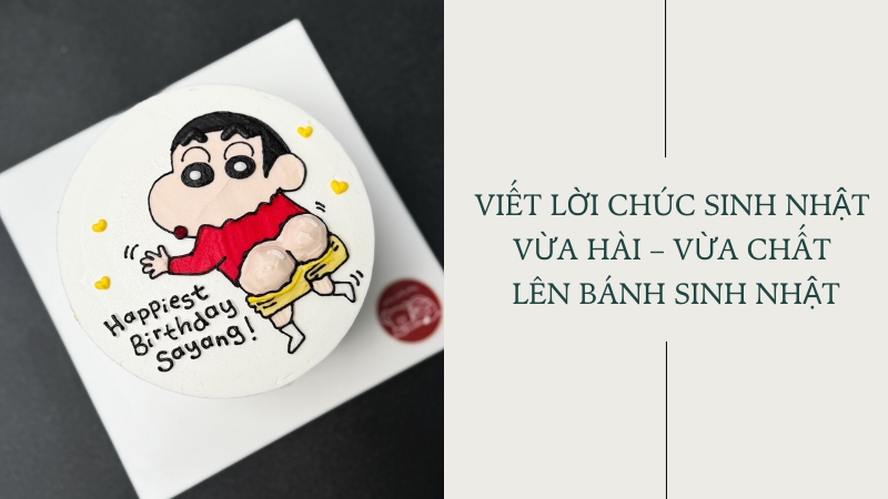 Viết lời chúc sinh nhật vừa hài - vừa chất lên bánh sinh nhật