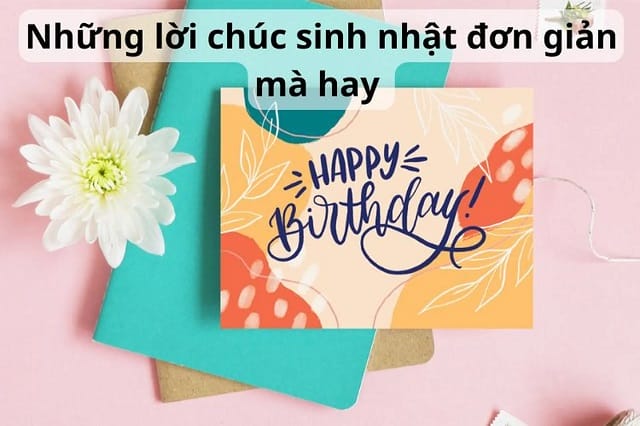 Tham khảo những lời chúc sinh nhật đơn giản mà hay