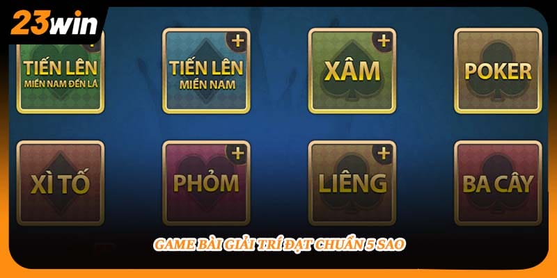Game bài giải trí đạt chuẩn 5 sao