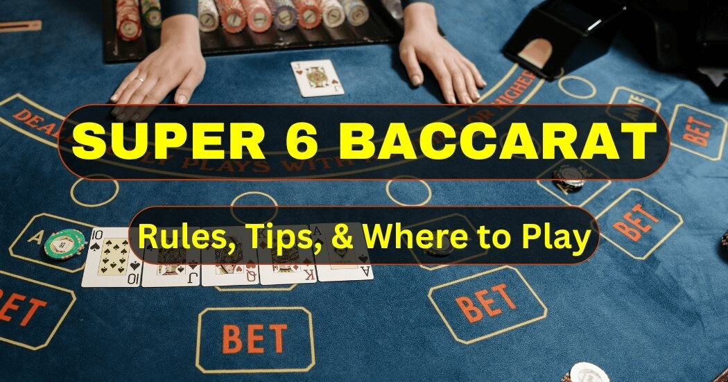 Tổng Quan Về Baccarat Super 6