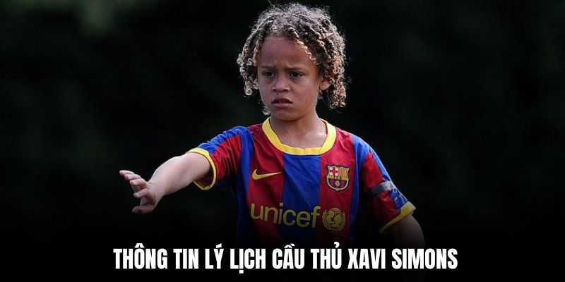 Tuổi thơ và gia đình của Xavi Simons Tuổi thơ và gia đình của Xavi Simons