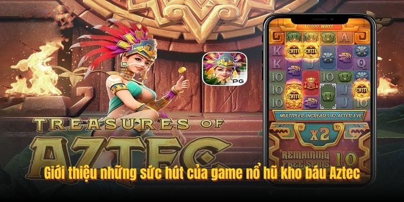 Giới thiệu những sức hút của game nổ hũ kho báu Aztec