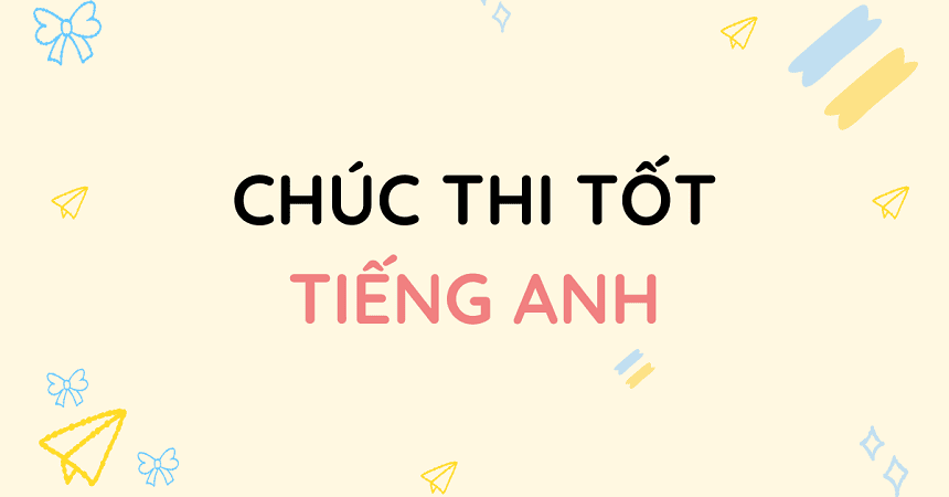 Lời chúc thi tốt bằng Tiếng Anh dành cho người yêu