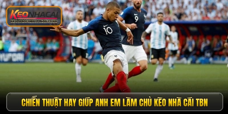 Chiến thuật hay giúp anh em làm chủ kèo nhà cái TBN