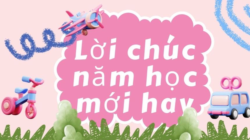 Tuyển tập những mẫu câu lời chúc năm học mới ý nghĩa sâu sắc nhất
