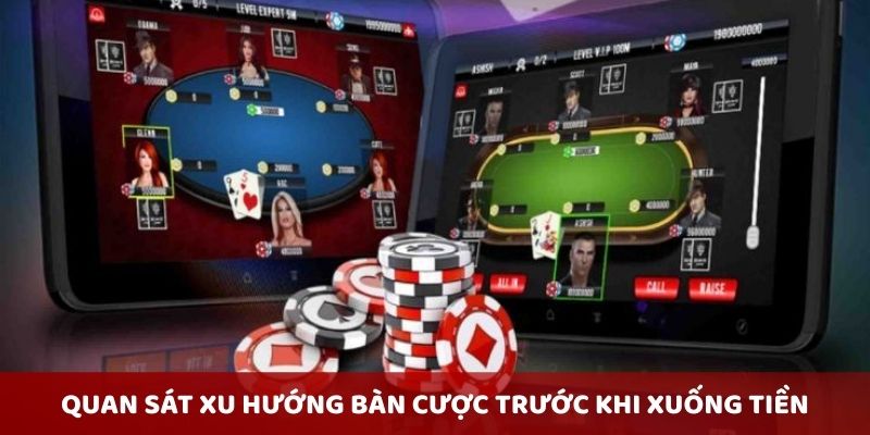 Quan sát xu hướng bàn cược trước khi xuống tiền