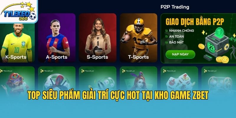 Top siêu phẩm giải trí cực hot tại kho game Zbet