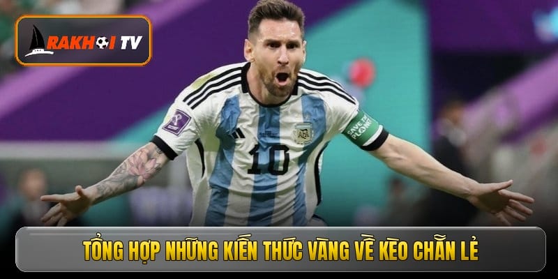 Tổng hợp những kiến thức vàng về kèo chẵn lẻ