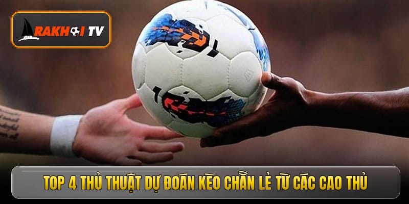 Top 4 thủ thuật dự đoán kèo chẵn lẻ từ các cao thủ