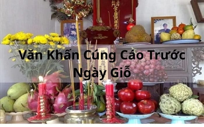 Văn khấn cúng cáo trước ngày giỗ: Ý nghĩa và nghi thức chuẩn tâm linh