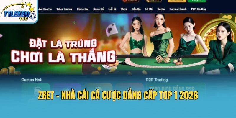 Zbet - Nhà Cái Cá Cược Đẳng Cấp Top 1 2026