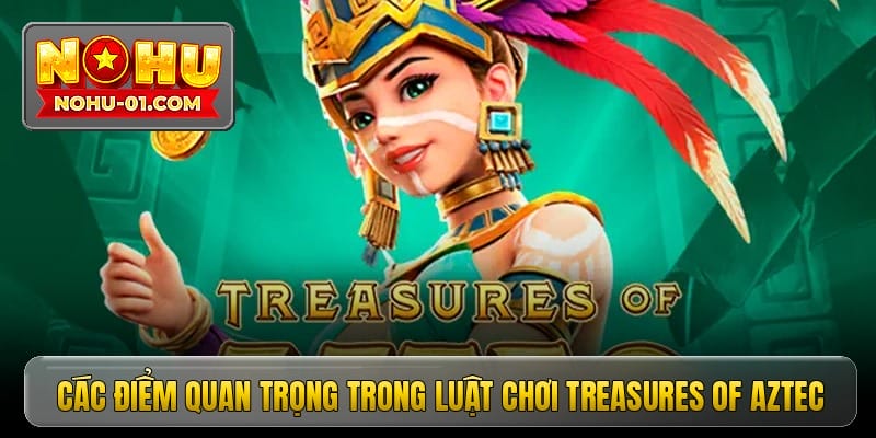 Các điểm quan trọng trong luật chơi Treasures of Aztec