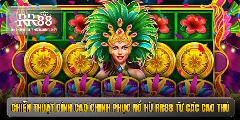 Chiến thuật đỉnh cao chinh phục nổ hũ RR88 từ các cao thủ