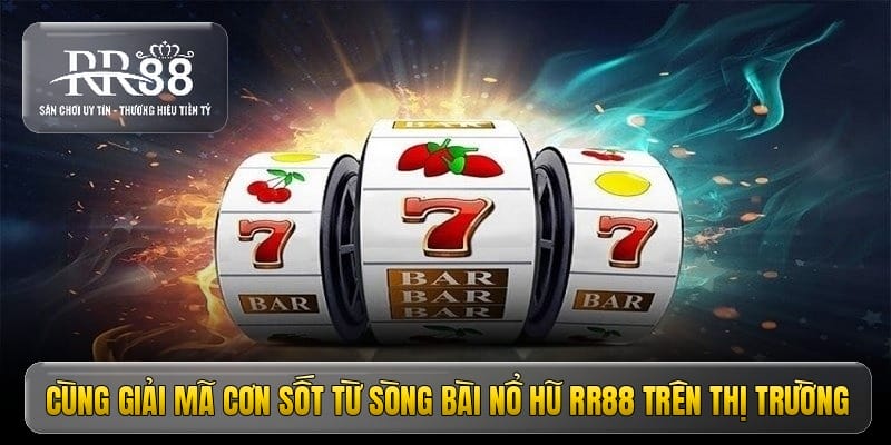 Cùng giải mã cơn sốt từ sòng bài nổ hũ RR88 trên thị trường